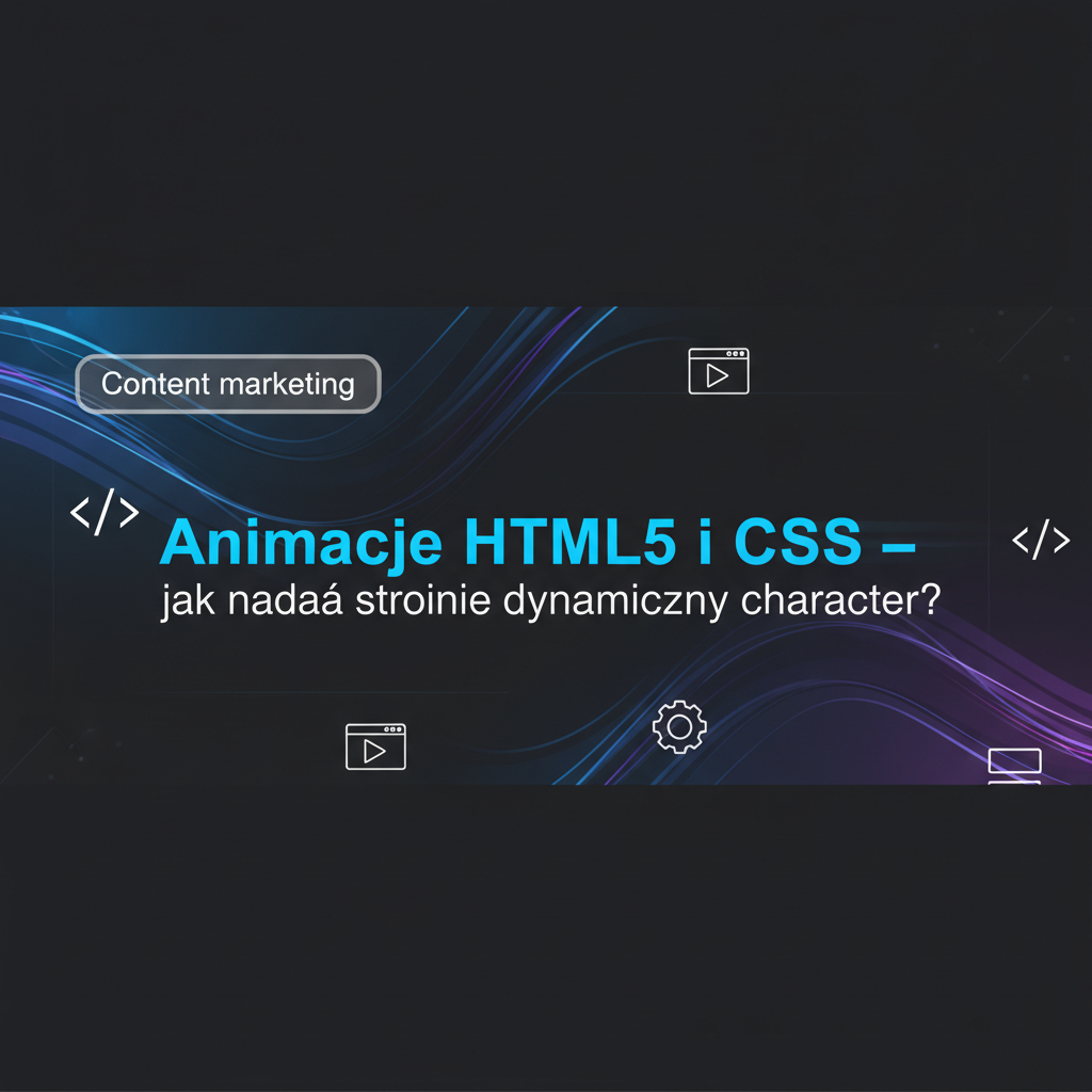Animacje HTML5 i CSS — jak nadać stronie dynamiczny charakter?