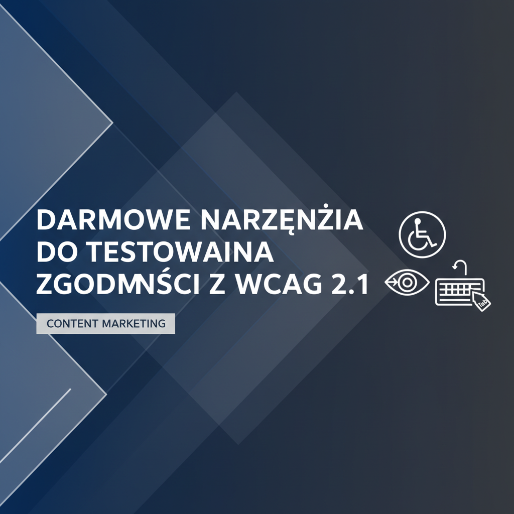 Darmowe narzędzia do testowania zgodności z WCAG 2.1