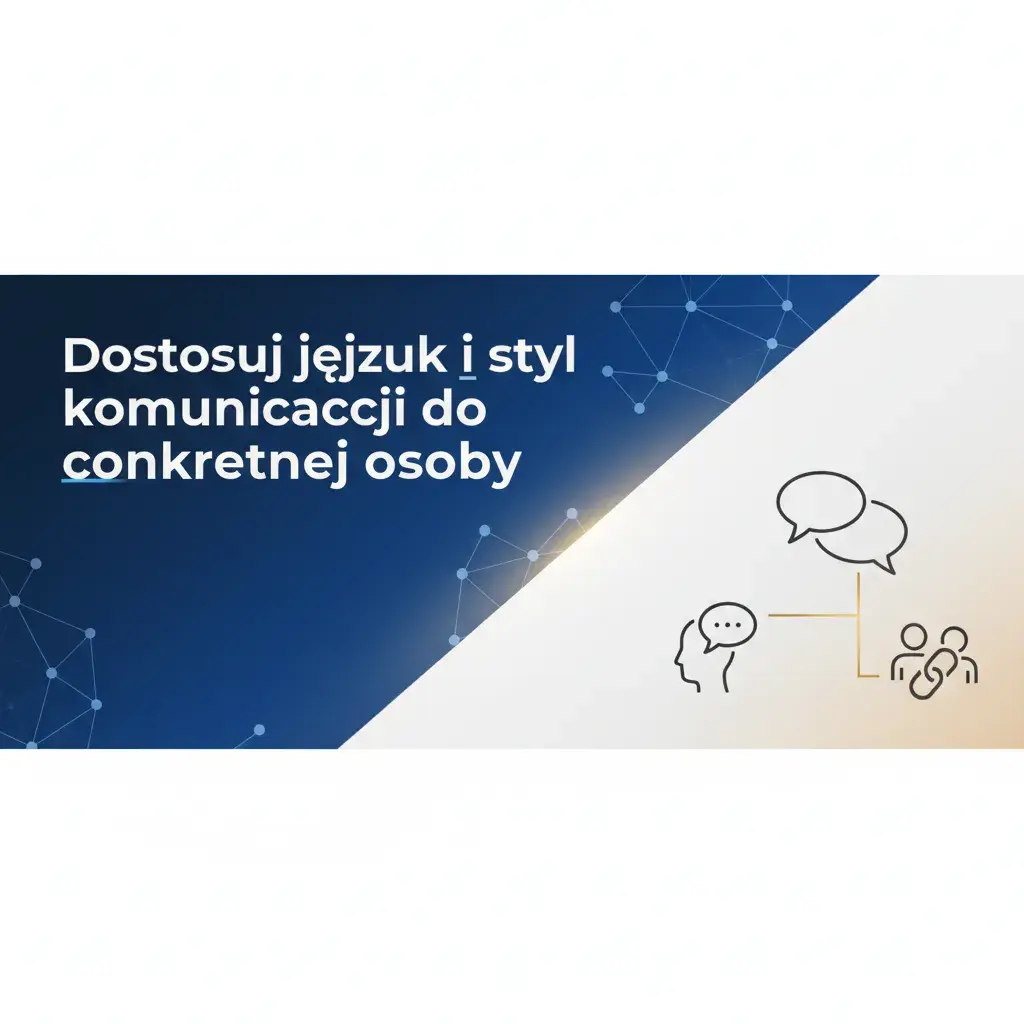 Dostosuj język i styl komunikacji do konkretnej osoby