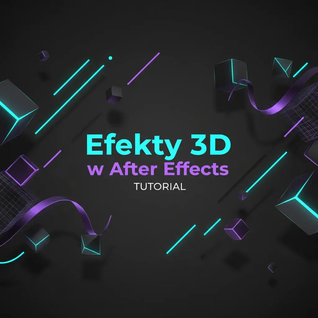 Efekty 3D w After Effects – samouczek krok po kroku